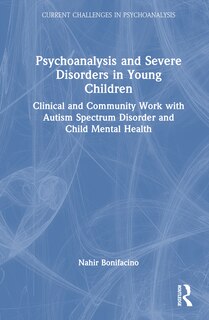 Front cover_Psychoanalysis and Severe Disorders in Young Children