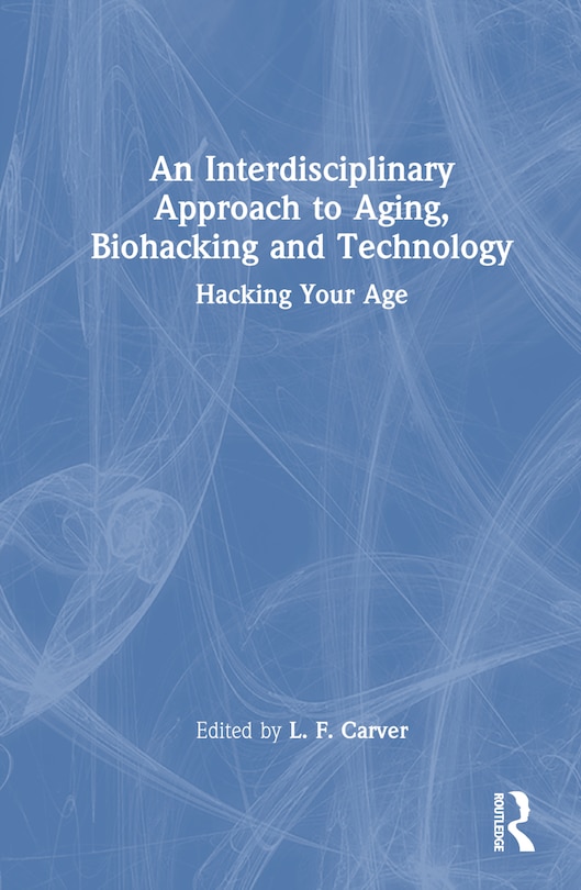 Front cover_An Interdisciplinary Approach to Aging, Biohacking and Technology
