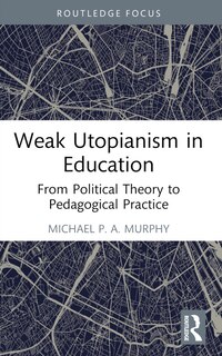 Front cover_Weak Utopianism in Education