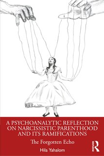 Front cover_A Psychoanalytic Reflection on Narcissistic Parenthood and its Ramifications