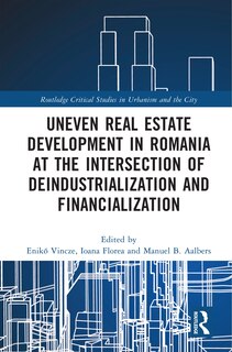 Couverture_Uneven Real Estate Development in Romania at the Intersection of Deindustrialization and Financialization