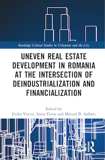 Couverture_Uneven Real Estate Development in Romania at the Intersection of Deindustrialization and Financialization