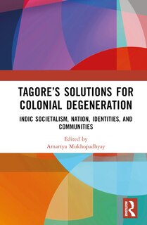 Front cover_Tagore's Solutions for Colonial Degeneration