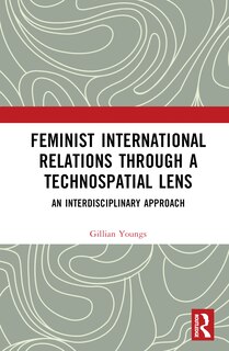 Front cover_Feminist International Relations Through a Technospatial Lens