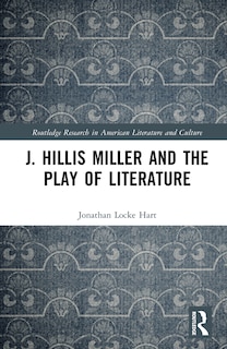 Front cover_J. Hillis Miller and the Play of Literature