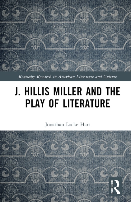 Front cover_J. Hillis Miller and the Play of Literature