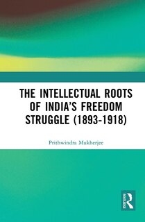 Couverture_The Intellectual Roots of India's Freedom Struggle (1893-1918)