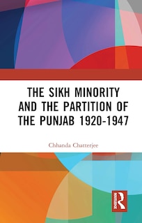 Front cover_The Sikh Minority and the Partition of the Punjab 1920-1947