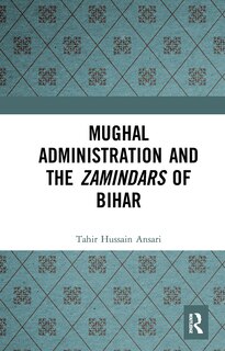 Front cover_Mughal Administration and the Zamindars of Bihar