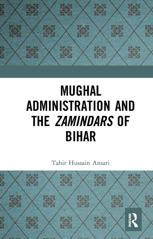 Front cover_Mughal Administration and the Zamindars of Bihar