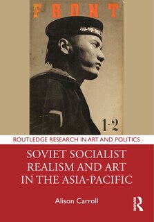 Front cover_Soviet Socialist Realism and Art in the Asia-Pacific