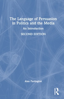 Front cover_The Language of Persuasion in Politics and the Media