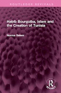 Front cover_Habib Bourguiba, Islam and the Creation of Tunisia