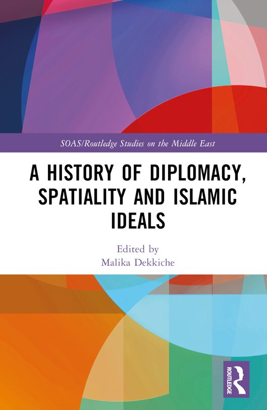 Couverture_A History of Diplomacy, Spatiality, and Islamic Ideals