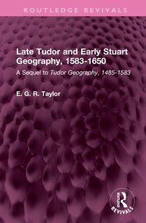 Couverture_Late Tudor and Early Stuart Geography, 1583-1650