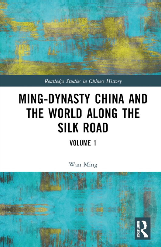 Front cover_Ming-Dynasty China and the World Along the Silk Road