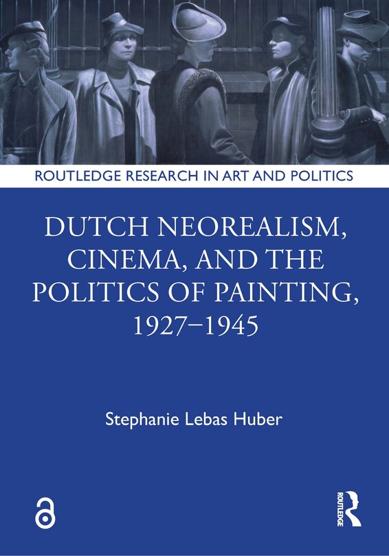 Front cover_Dutch Neorealism, Cinema, and the Politics of Painting, 1927-1945