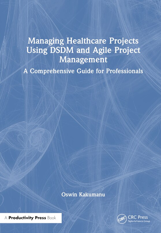 Front cover_Managing Healthcare Projects Using DSDM and Agile Project Management