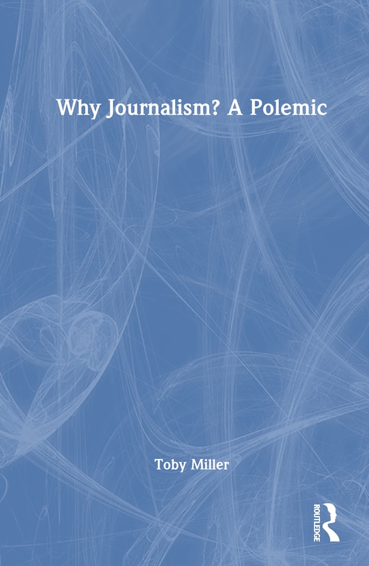 Front cover_Why Journalism? A Polemic