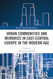 Front cover_Urban Communities and Memories in East-Central Europe in the Modern Age