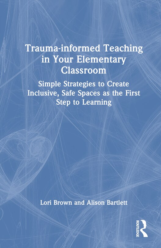 Front cover_Trauma-informed Teaching in Your Elementary Classroom
