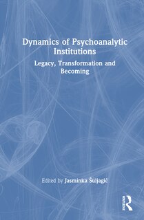 Front cover_Dynamics of Psychoanalytic Institutions