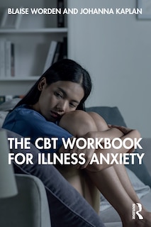 Front cover_The CBT Workbook for Illness Anxiety