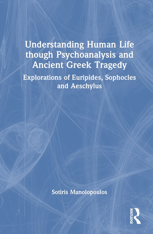 Front cover_Understanding Human Life through Psychoanalysis and Ancient Greek Tragedy