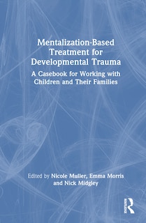 Front cover_Mentalization-Based Treatment for Developmental Trauma