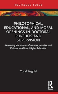 Front cover_Philosophical, Educational, and Moral Openings in Doctoral Pursuits and Supervision