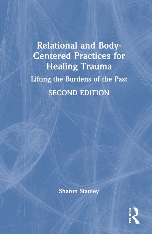 Front cover_Relational and Body-Centered Practices for Healing Trauma