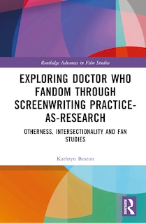 Couverture_Exploring Doctor Who Fandom Through Screenwriting Practice-As-Research