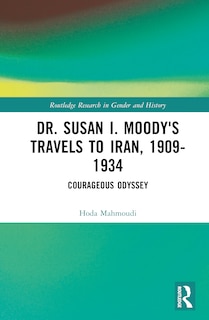 Front cover_Dr. Susan I. Moody's Travels to Iran, 1909-1934