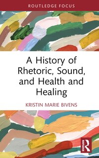 Couverture_A History of Rhetoric, Sound, and Health and Healing