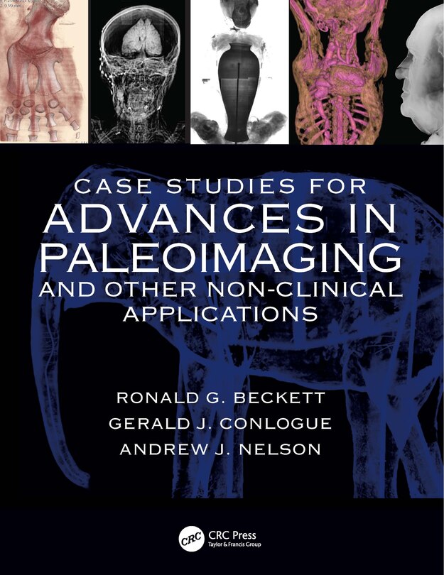 Front cover_Case Studies for Advances in Paleoimaging and Other Non-Clinical Applications