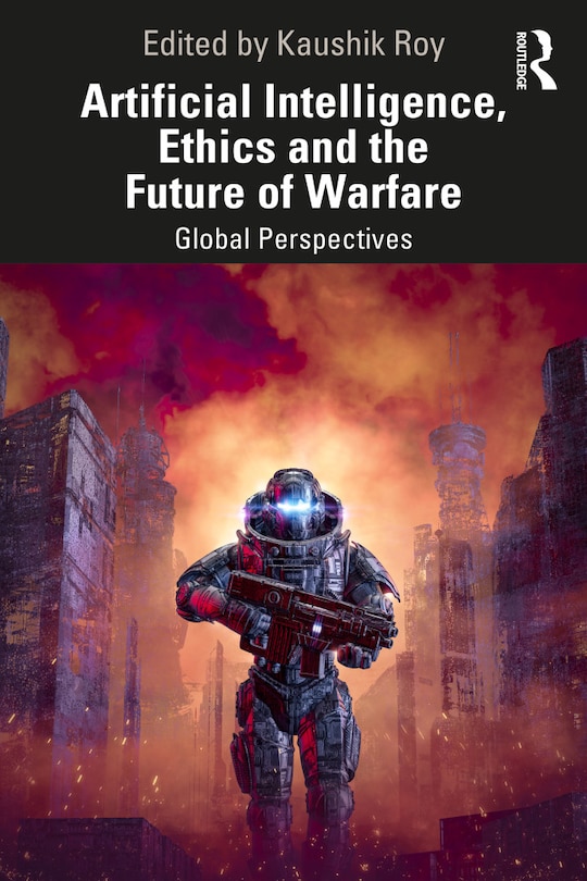 Front cover_Artificial Intelligence, Ethics and the Future of Warfare