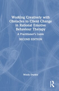 Couverture_Working Creatively with Obstacles to Client Change in Rational Emotive Behaviour Therapy