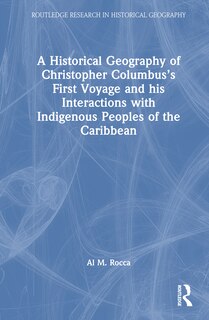 Front cover_A Historical Geography of Christopher Columbus's First Voyage and his Interactions with Indigenous Peoples of the Caribbean