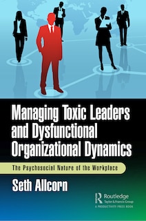 Front cover_Managing Toxic Leaders and Dysfunctional Organizational Dynamics