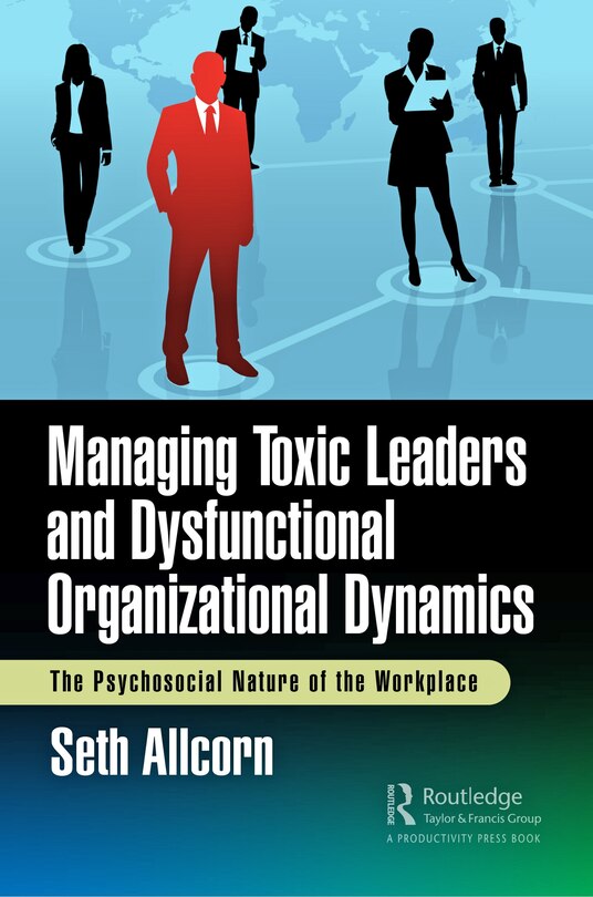 Front cover_Managing Toxic Leaders and Dysfunctional Organizational Dynamics