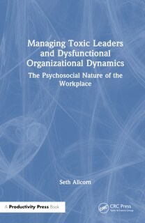 Front cover_Managing Toxic Leaders and Dysfunctional Organizational Dynamics