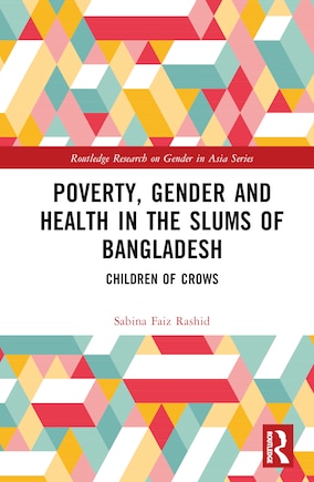 Poverty, Gender and Health in the Slums of Bangladesh: Children of Crows