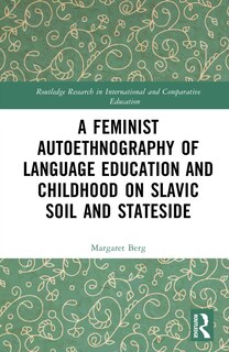 Couverture_A Feminist Autoethnography of Language Education and Childhood on Slavic Soil and Stateside