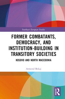 Front cover_Former Combatants, Democracy, and Institution-Building in Transitory Societies