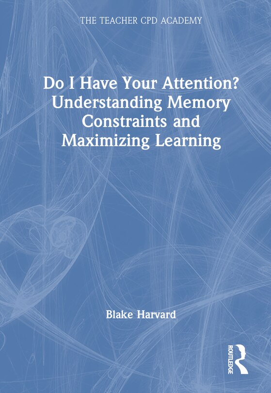 Front cover_Do I Have Your Attention? Understanding Memory Constraints and Maximizing Learning
