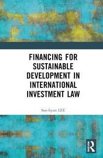 Front cover_Financing for Sustainable Development in International Investment Law