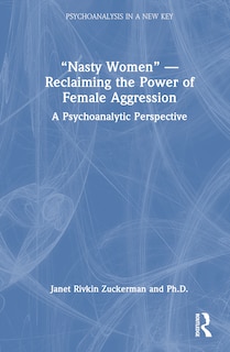 Front cover_Nasty Women - Reclaiming the Power of Female Aggression