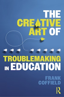 Couverture_Creative Art of Troublemaking in Education