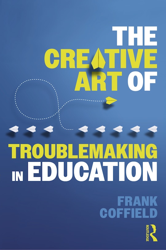 Couverture_Creative Art of Troublemaking in Education