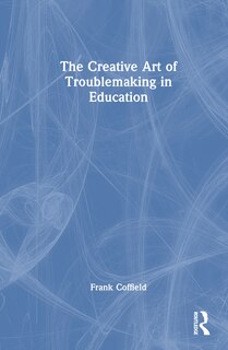 Couverture_The Creative Art of Troublemaking in Education